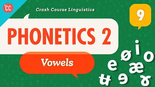 Phonetics  Vowels Crash Course Linguistics 9 [upl. by Rellia]