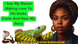 I Saw My BlesserMaking Love ToHis SnakeCome And Hear My Story [upl. by Pablo]