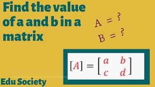 Find the value of a and b in a matrix  matrices [upl. by Ignatia]