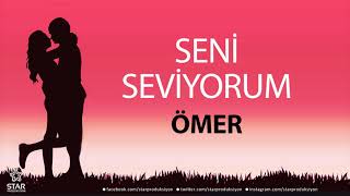 Seni Seviyorum ÖMER  İsme Özel Aşk Şarkısı [upl. by Edgell552]