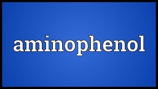 Aminophenol Meaning [upl. by Garretson]