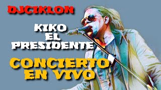 KIKO EL PRESIDENTE EN CONCIERTO LIVE [upl. by Nosrak]