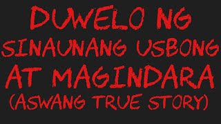 DUWELO NG SINAUNANG USBONG AT MAGINDARA Aswang True Story [upl. by Luapnhoj]