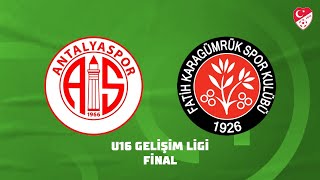 U16 Gelişim Ligi Final  Bitexen Antalyaspor  VavaCars Fatih Karagümrük [upl. by Noirda]