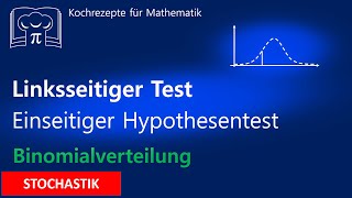 Linksseitiger Hypothesentest  Einseitiger Signifikanztest Binomialverteilung mit WTR [upl. by Uolymme]