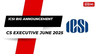 ICSI Biggest Announcement CS Executive June 2025 Exams [upl. by Aihpos]