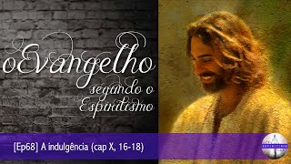 O Evangelho seg o Espiritismo Ep68 A indulgência cap X 1618 [upl. by Abebi]