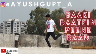 Baaki Baatein Peene Baad  Popping  Ayush Gupta [upl. by Aldarcie]