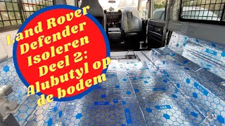 Land Rover Defender isoleren Deel 2 Alubutyl op de bodem [upl. by Akanke]