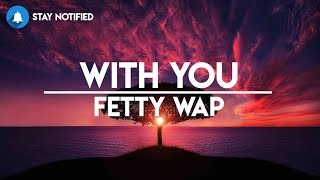 Fetty Wap  With You Lyrics  LyricVideo [upl. by Eciram]