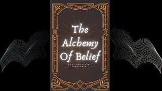 Full Audiobook The Alchemy Of Belief The Foundation Of Everything [upl. by Essyla451]