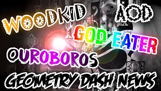 ПРОБЛЕМЫ С GOD EATER НОВЫЙ WOODKID СИКВЕЛ ZAPHKIEL 2 ПРЕВЬЮ OUROBOROS И ТД  GEOMETRY DASH NEWS [upl. by Gardner]