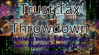 Trust Tax Throwdown  Plus Bonus  Fictional Court Case  Challenging Property Tax Assessments [upl. by Haceber977]