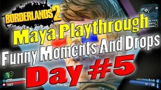 Borderlands 2  Maya Playthrough Funny Moments And Drops  Day 5 [upl. by Feingold455]