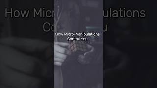 How MicroManipulations Control You [upl. by Erund]