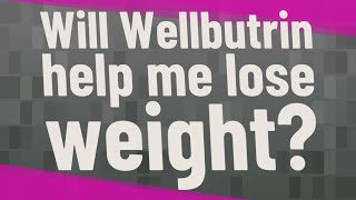 Will Wellbutrin help me lose weight [upl. by Lipski]