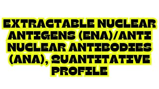 EXTRACTABLE NUCLEAR ANTIGENS ENAANTI NUCLEAR ANTIBODIES ANA QUANTITATIVE PROFILE [upl. by Hassi]