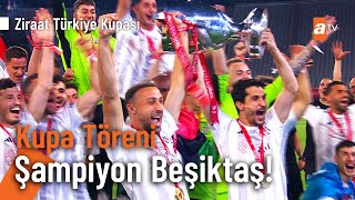 Kupa Töreni  ŞAMPİYON BEŞİKTAŞ Ziraat Türkiye Kupası [upl. by Anawed]