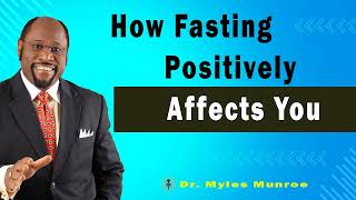 How Fasting Positively Affects You 🔴 Dr Myles Munroe Teaching [upl. by Kalvn]