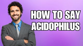 How To Pronounce Acidophilus Correctly [upl. by Hanshaw]