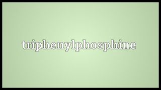 Triphenylphosphine Meaning [upl. by Zulaledairam685]