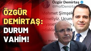 Ekonomist Özgür Demirtaş Mehmet Şimşeke mesaj gönderdi Durum vahim [upl. by Udall]