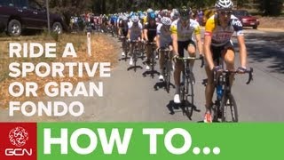 How To Ride A Sportive Or Gran Fondo [upl. by Gnauq]