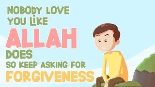 Nobody Loves You like Allah Does So Keep Asking For Forgiveness [upl. by Ainomar]