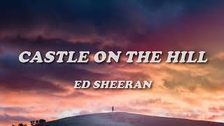 Ed Sheeran  Castle On The Hill Lyrics [upl. by Wyndham]