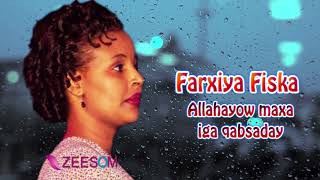 Somali Music Allahayow maxa iga qabsaday Song by ☆Farxiya Fiska☆ [upl. by Naimerej730]