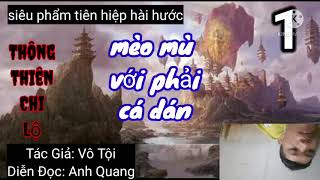 tập 1  THÔNG THIÊN CHI LỘ  TG VÔ TỘi  siêu phẩm tiên hiệp hài hước diễn đọc Anh Quang [upl. by Nyllek]