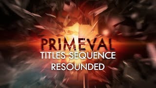 Primeval  Series 4 Titles Sequence Resounded [upl. by Anaitak]