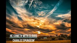 1 He Cometh With Clouds by Charles Spurgeon [upl. by Rickert657]