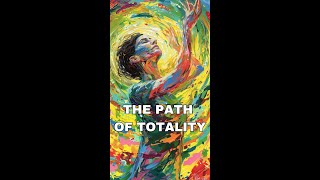 THE PATH OF TOTALITY THE ART OF COMPLETE IMMERSION  TOTALITY  COMPLETE IMMERSION [upl. by Dede]