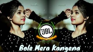 Bole Mera Kangena  Hindi New Dj Song  Jbl Remix Song  dj [upl. by Ennaxxor]