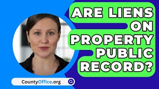 Are Liens On Property Public Record  CountyOfficeorg [upl. by Fonzie]