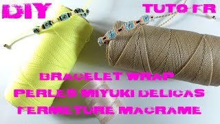 DIY  Tuto Bracelet wrap en perles Miyuki Delicas et fermeture noeud coulissant en macramé [upl. by Gunnar999]