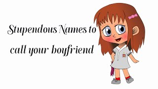 Cute names to call your boyfriend part 4 stupendous names [upl. by Tarazi898]