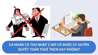 Cá nhân có thu nhập 2 nơi được ủy quyền quyết toán thuế hay không  Báo Lao Động [upl. by Ramsdell]