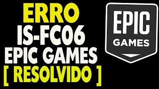 ISFC06 Erro Epic Games Resolvido [upl. by Ordnasil326]