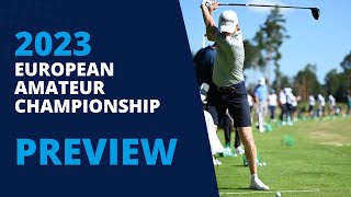 Preview 2023 European Amateur Championship [upl. by Eibbor601]