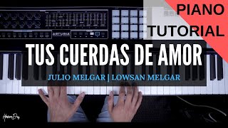 Tus Cuerdas De Amor  Julio Melgar  Lowsan Melgar Piano Tutorial [upl. by Lotson]