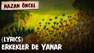 Nazan Öncel  Erkekler De Yanar Lyrics  Şarkı Sözleri [upl. by Leighton]