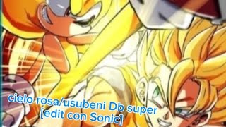 Cielo rosausubeni ending db super edit con Sonic the hedgehog [upl. by Rumery]