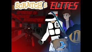 Scratchs Elites Episode 2  Burning Shadows [upl. by Nabalas271]