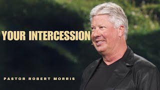 Your Intercession  Pastor Robert Morris [upl. by Shargel]