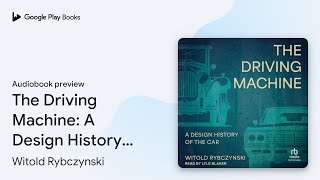 The Driving Machine A Design History of the… by Witold Rybczynski · Audiobook preview [upl. by Cavuoto493]