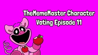 TheMemeMaster Character Voting Episode 11 VOTING CLOSED [upl. by Malamut]