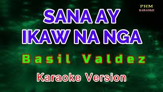 ♫ Sana Ay Ikaw Na Nga  Basil Valdez ♫ KARAOKE VERSION ♫ [upl. by Derwon89]