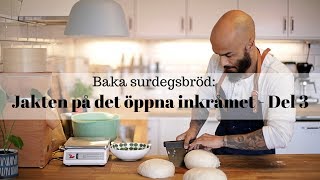 Baka surdegsbröd Jakten på det öppna inkråmet  Del 3 [upl. by Goulden]